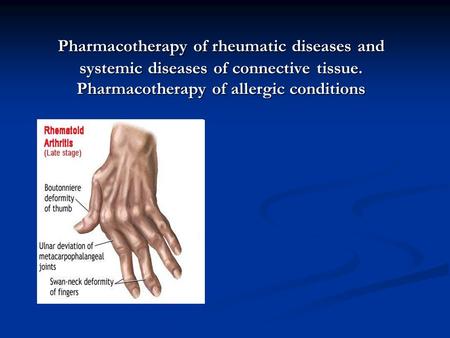 Pharmacotherapy of rheumatic diseases and systemic diseases of connective tissue. Pharmacotherapy of allergic conditions.