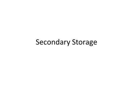 Secondary Storage. Internal Hard Disk Drive FeatureAnswer Storage Type Capacity Read / Write Speed Is it Portable? Durability Reliability Scenarios where.