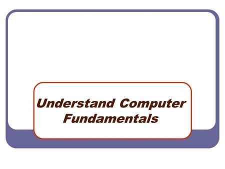Understand Computer Fundamentals