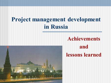 Project management development in Russia Achievements and lessons learned.