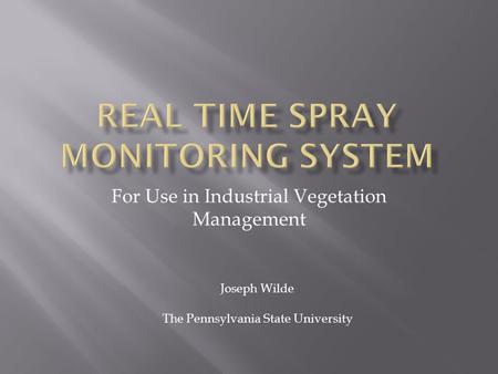 For Use in Industrial Vegetation Management Joseph Wilde The Pennsylvania State University.