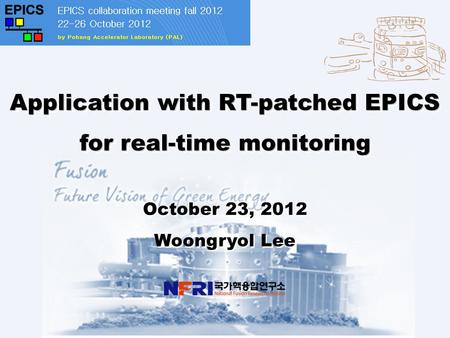 1 Application of RT-patched EPICS for real-time monitoring, October 23, 2012 Application with RT-patched EPICS for real-time monitoring October 23, 2012.
