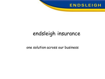 Endsleigh insurance one solution across our business.