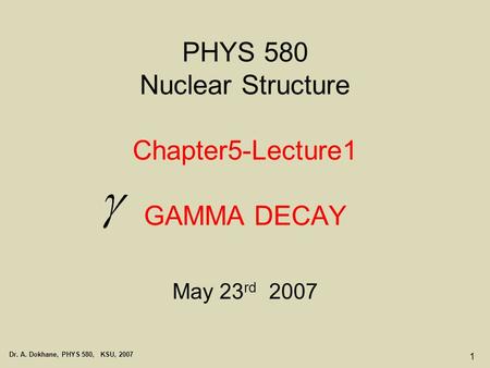 PHYS 580 Nuclear Structure Chapter5-Lecture1 GAMMA DECAY