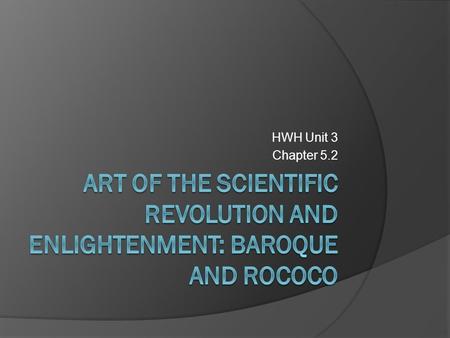HWH Unit 3 Chapter 5.2. Baroque Art (late 1500s-late 1600s)  Major characteristics Rich, full-bodied colors ○ Uses light and contrast Full of energy.
