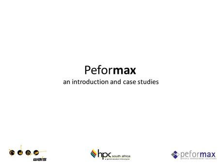 Peformax an introduction and case studies. peformax: Agenda Introduction Key Principles An Enterprise Solution Case Studies Western Australia Institute.