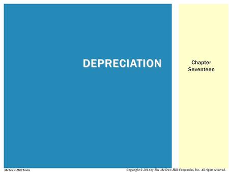 DEPRECIATION Chapter Seventeen Copyright © 2014 by The McGraw-Hill Companies, Inc. All rights reserved. McGraw-Hill/Irwin.