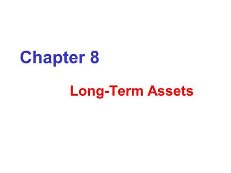Chapter 8 Long-Term Assets