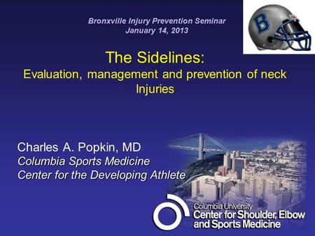 The Sidelines: Evaluation, management and prevention of neck Injuries Charles A. Popkin, MD Columbia Sports Medicine Center for the Developing Athlete.