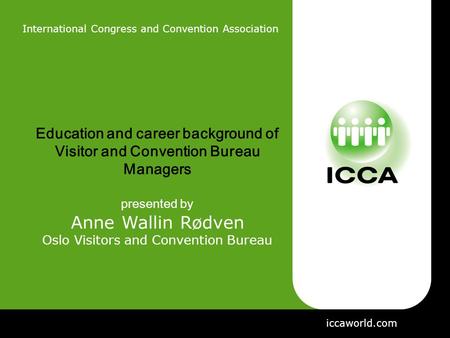 International Congress and Convention Association Education and career background of Visitor and Convention Bureau Managers presented by Anne Wallin Rødven.