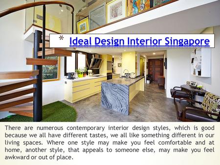There are numerous contemporary interior design styles, which is good because we all have different tastes, we all like something different in our living.