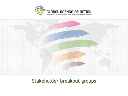 Stakeholder breakout groups. Task o What concrete engagement will you bring to the Agenda? – Why is it important?; o What strategies and mechanisms (including.