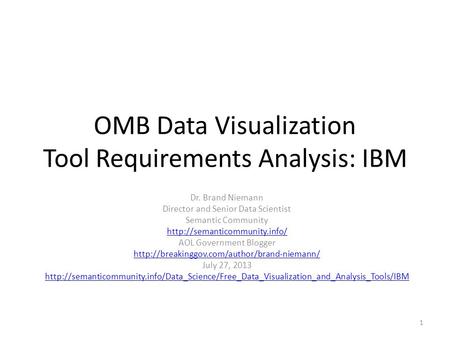 OMB Data Visualization Tool Requirements Analysis: IBM Dr. Brand Niemann Director and Senior Data Scientist Semantic Community