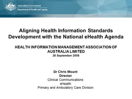 Aligning Health Information Standards Development with the National eHealth Agenda HEALTH INFORMATION MANAGEMENT ASSOCIATION OF AUSTRALIA LIMITED 26 September.