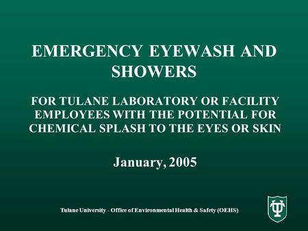 Tulane University - Office of Environmental Health & Safety (OEHS) EMERGENCY EYEWASH AND SHOWERS FOR TULANE LABORATORY OR FACILITY EMPLOYEES WITH THE POTENTIAL.