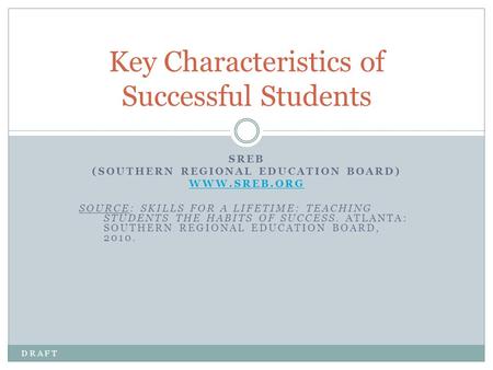 SREB (SOUTHERN REGIONAL EDUCATION BOARD) WWW.SREB.ORG SOURCE: SKILLS FOR A LIFETIME: TEACHING STUDENTS THE HABITS OF SUCCESS. ATLANTA: SOUTHERN REGIONAL.