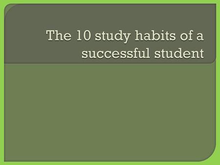  Successful students have to have good study habits.  They apply this to all their classes.