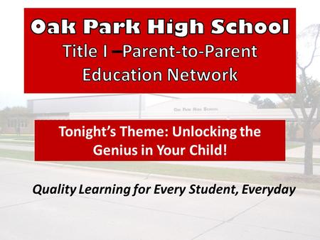 Quality Learning for Every Student, Everyday Tonight’s Theme: Unlocking the Genius in Your Child!