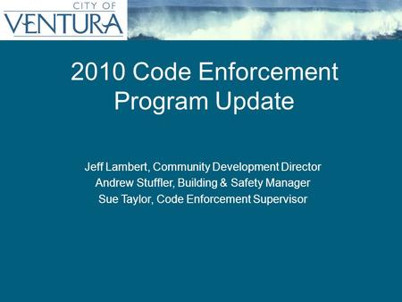 2010 Code Enforcement Program Update Jeff Lambert, Community Development Director Andrew Stuffler, Building & Safety Manager Sue Taylor, Code Enforcement.