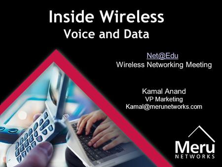 Inside Wireless Voice and Data  Wireless Networking Meeting Kamal Anand VP Marketing