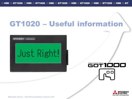 Mitsubishi Electric – GOT1020 presentation, February 2007 /// HMI /// GT1020 /// HMI /// GT1020 /// HMI /// GT1020 /// HMI /// GT1020 /// HMI /// GT1020.