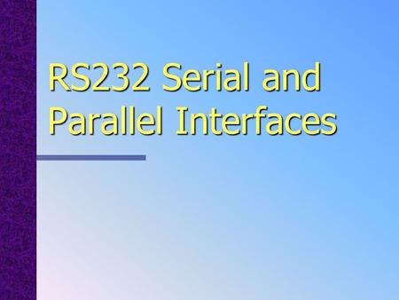 RS232 Serial and Parallel Interfaces