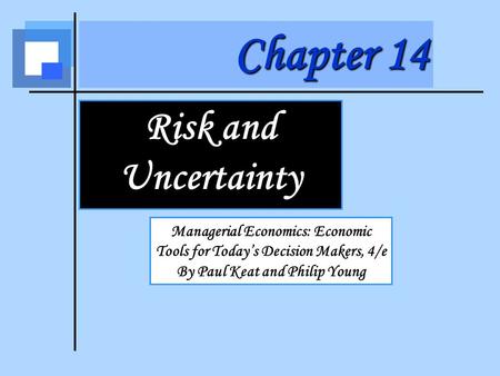 Chapter 14 Risk and Uncertainty Managerial Economics: Economic Tools for Today’s Decision Makers, 4/e By Paul Keat and Philip Young.