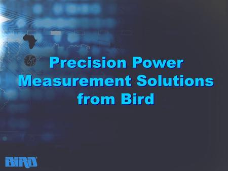 Precision Power Measurement Solutions from Bird Precision Power Measurement Solutions from Bird.