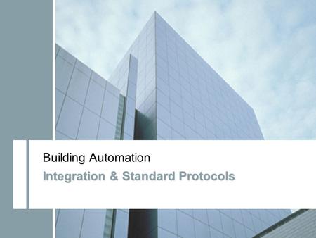 Building Technologies Standard Protocols Update January 2011 Building Automation Integration & Standard Protocols.