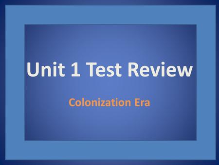 Unit 1 Test Review Colonization Era.