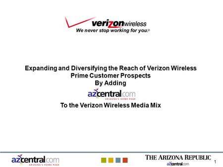 1 Expanding and Diversifying the Reach of Verizon Wireless Prime Customer Prospects By Adding To the Verizon Wireless Media Mix.
