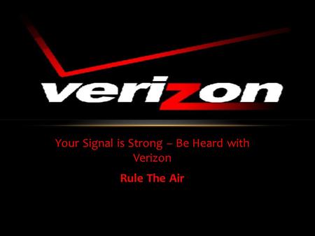 Your Signal is Strong – Be Heard with Verizon Rule The Air.