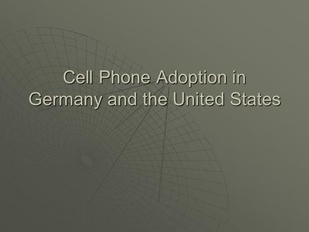 Cell Phone Adoption in Germany and the United States.