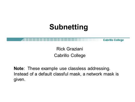 Subnetting Rick Graziani Cabrillo College