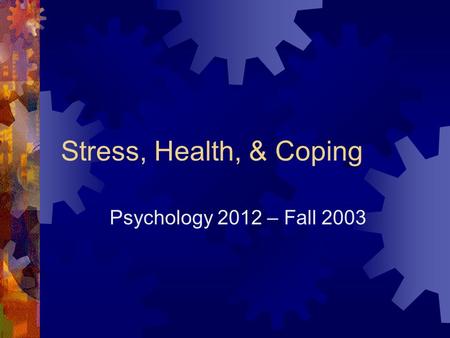 Stress, Health, & Coping Psychology 2012 – Fall 2003.