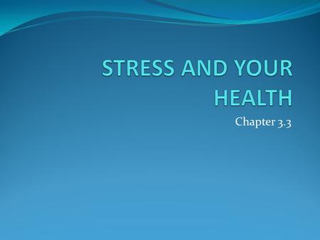Chapter 3.3. Stress Your physical response to change.