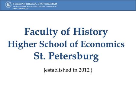 Faculty of History Higher School of Economics St. Petersburg ( established in 2012 )