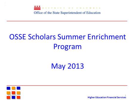 Higher Education Financial Services OSSE Scholars Summer Enrichment Program May 2013 8/8/20151.