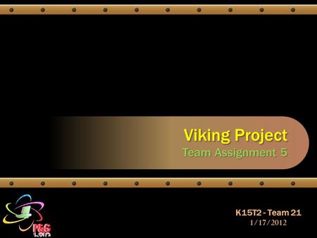Viking Project Team Assignment 5 K15T2 - Team 21 1/17/2012.
