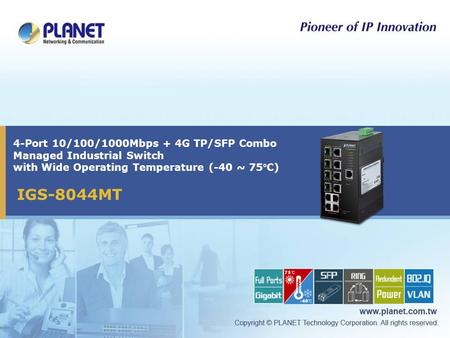 4-Port 10/100/1000Mbps + 4G TP/SFP Combo Managed Industrial Switch with Wide Operating Temperature (-40 ~ 75°C) IGS-8044MT.