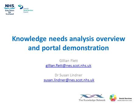 Knowledge needs analysis overview and portal demonstration Gillian Flett Dr Susan Lindner