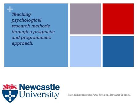 + Teaching psychological research methods through a pragmatic and programmatic approach. Patrick Rosenkranz, Amy Fielden, Efstathia Tzemou.