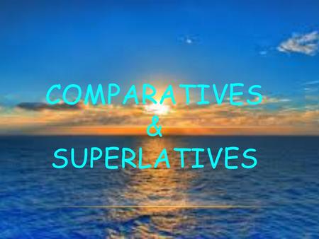 COMPARATIVES & SUPERLATIVES. COMPARATIVES AND SUPERLATIVES The comparative form of an adjective compares two things. The superlative form of an adjective.