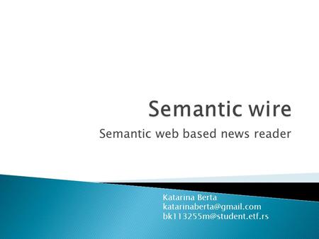 Semantic web based news reader Katarina Berta