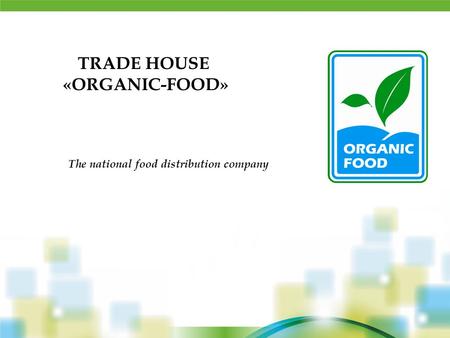 TRADE HOUSE «ORGANIC-FOOD» The national food distribution company.