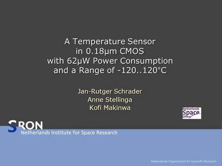 A Temperature Sensor in 0.18µm CMOS with 62µW Power Consumption and a Range of ‑ 120..120°C Jan-Rutger Schrader Anne Stellinga Kofi Makinwa.