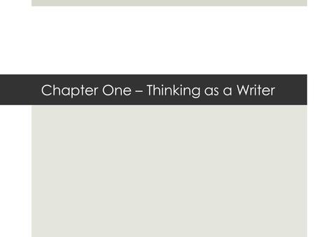 Chapter One – Thinking as a Writer