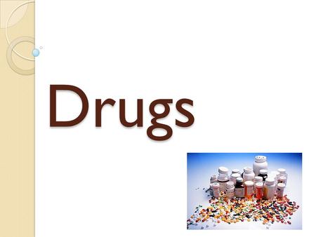 Drugs. Drugs The Actions of Drugs Scientists discovered certain substances that can help you feel better… Why talk about drugs?