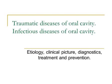 Traumatic diseases of oral cavity. Infectious diseases of oral cavity.