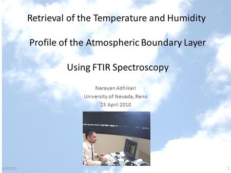 Retrieval of the Temperature and Humidity Profile of the Atmospheric Boundary Layer Using FTIR Spectroscopy Narayan Adhikari University of Nevada, Reno.